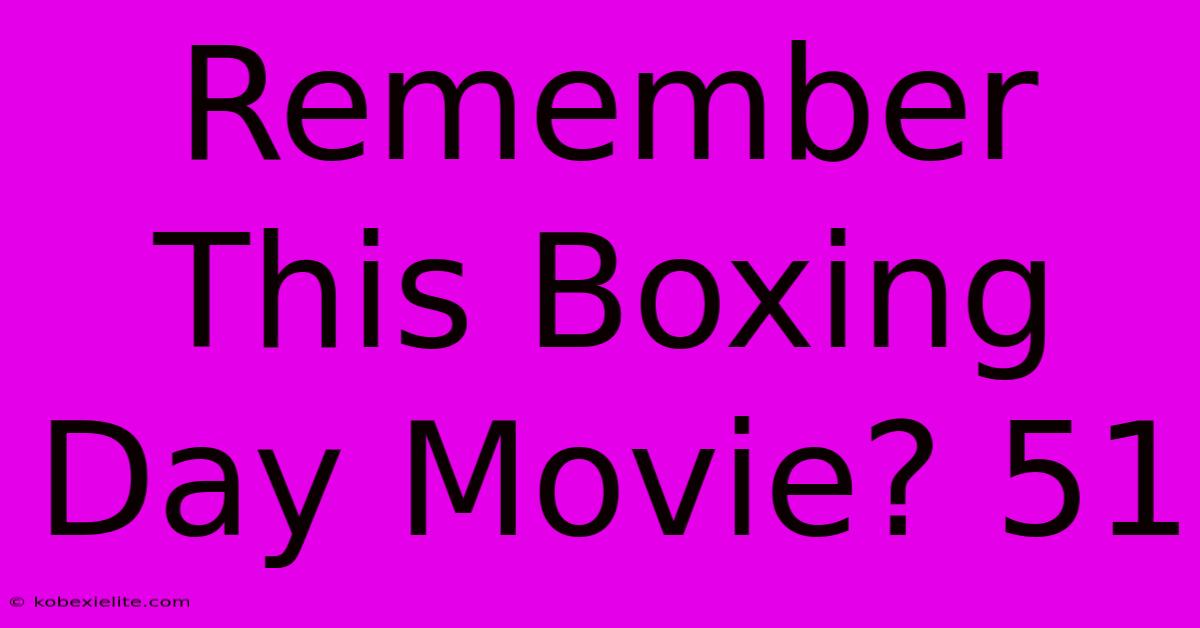 Remember This Boxing Day Movie? 51