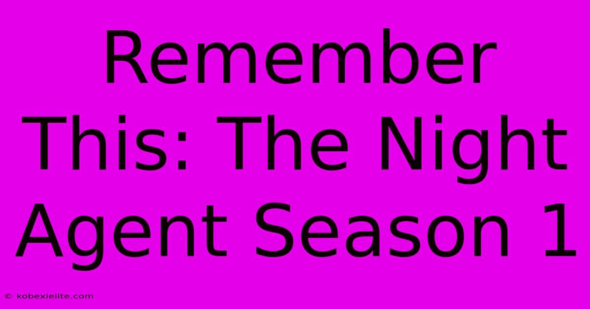 Remember This: The Night Agent Season 1