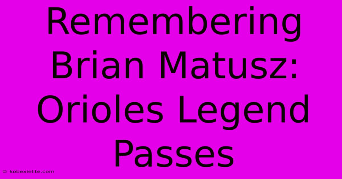 Remembering Brian Matusz: Orioles Legend Passes