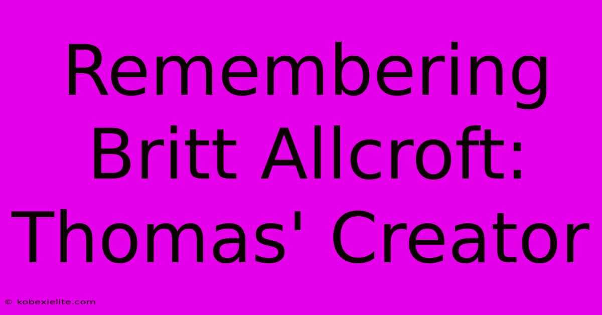 Remembering Britt Allcroft: Thomas' Creator