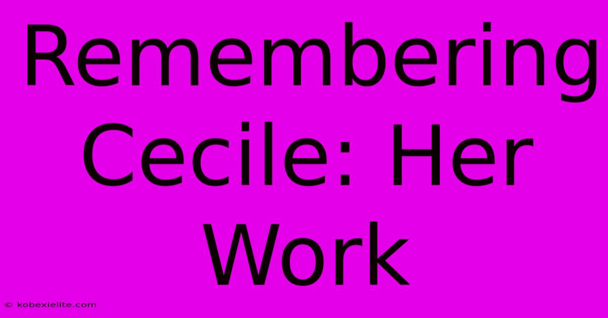 Remembering Cecile: Her Work