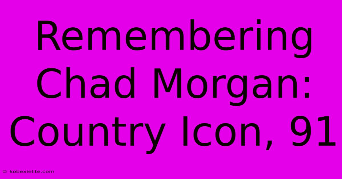 Remembering Chad Morgan: Country Icon, 91