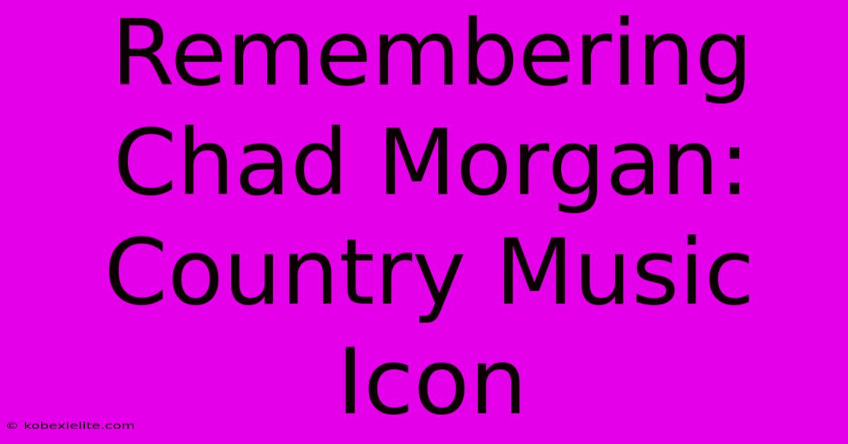 Remembering Chad Morgan: Country Music Icon