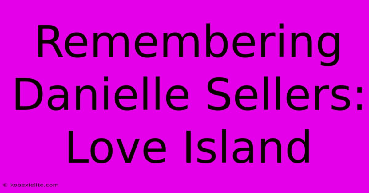 Remembering Danielle Sellers: Love Island