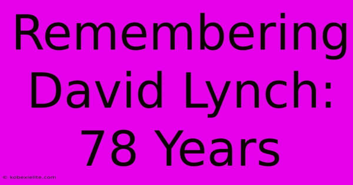 Remembering David Lynch: 78 Years