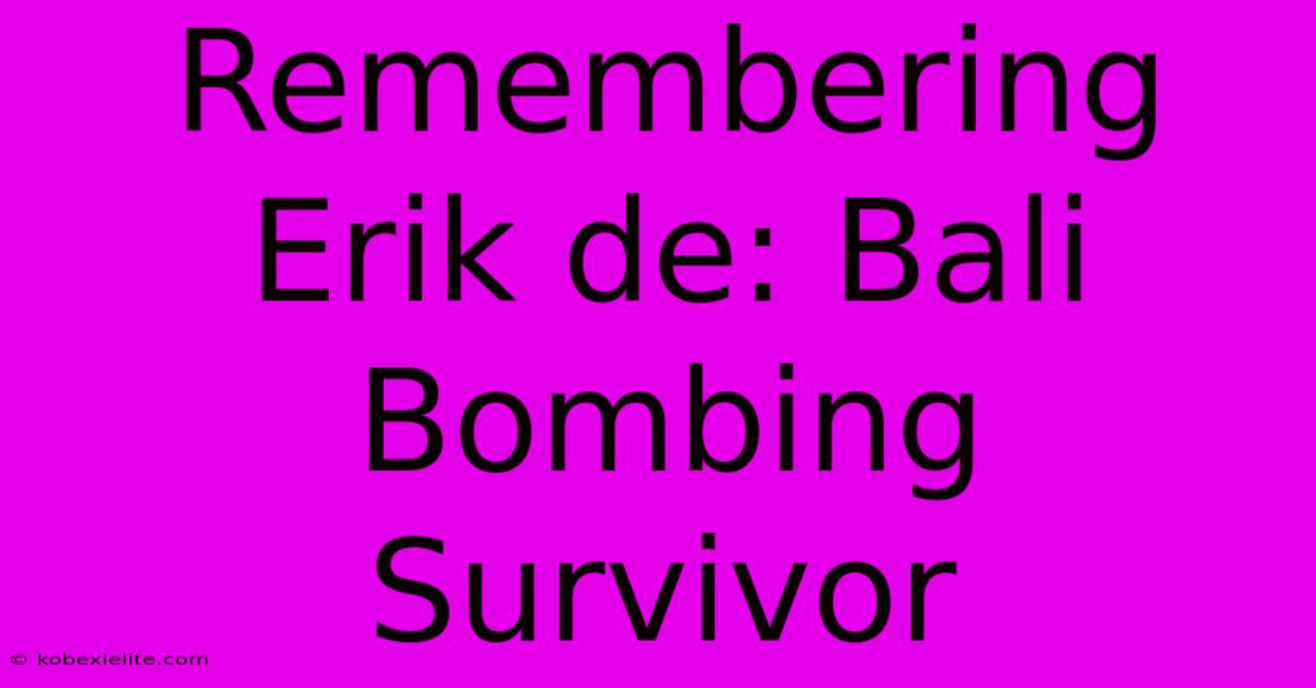 Remembering Erik De: Bali Bombing Survivor