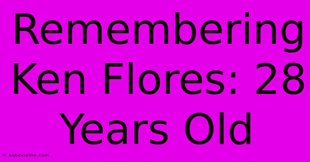 Remembering Ken Flores: 28 Years Old