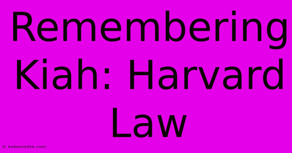 Remembering Kiah: Harvard Law