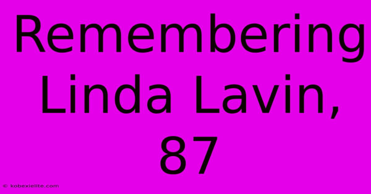 Remembering Linda Lavin, 87