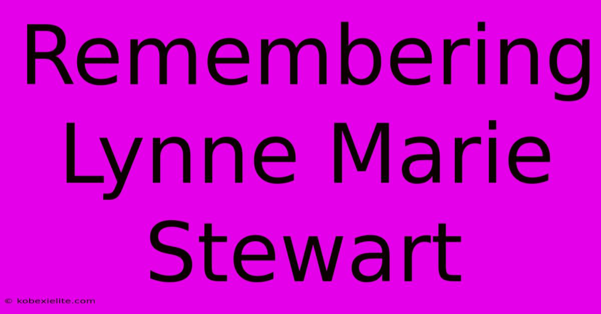 Remembering Lynne Marie Stewart