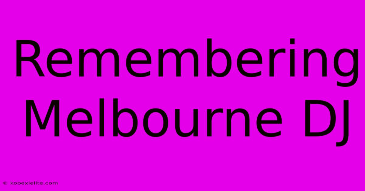 Remembering Melbourne DJ