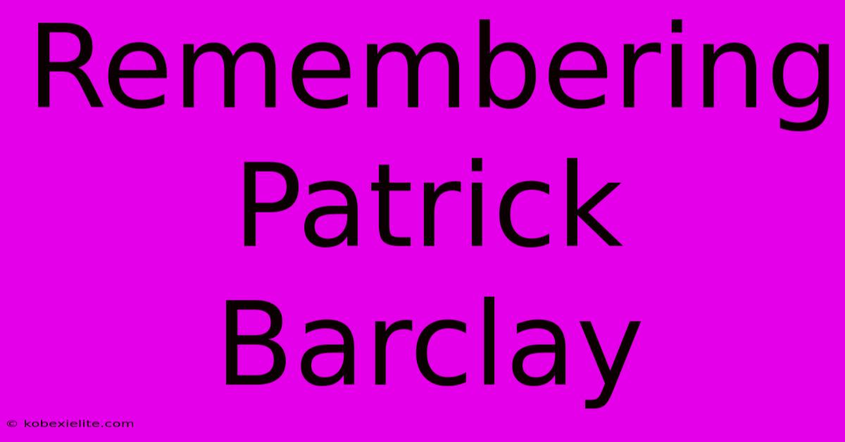 Remembering Patrick Barclay