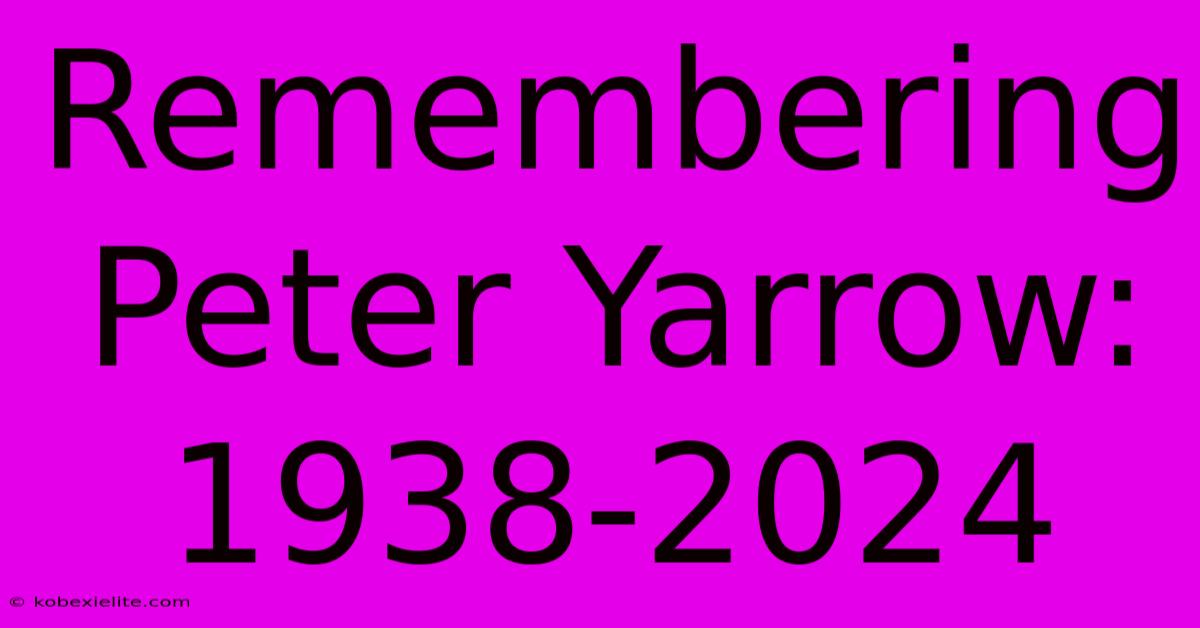 Remembering Peter Yarrow: 1938-2024