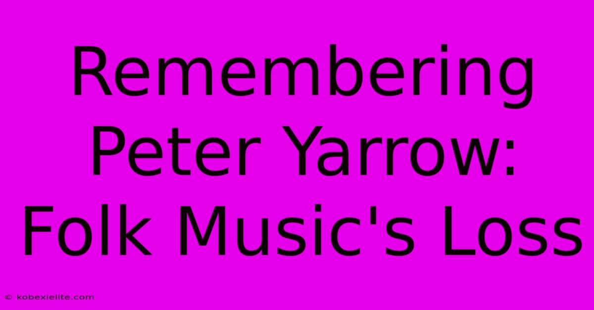 Remembering Peter Yarrow: Folk Music's Loss