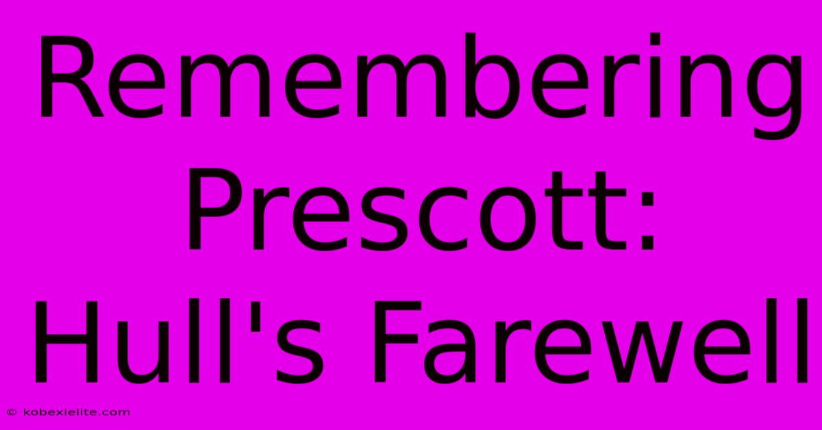 Remembering Prescott: Hull's Farewell