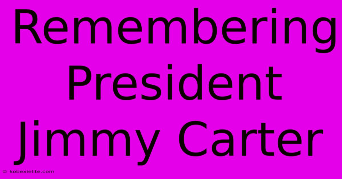 Remembering President Jimmy Carter