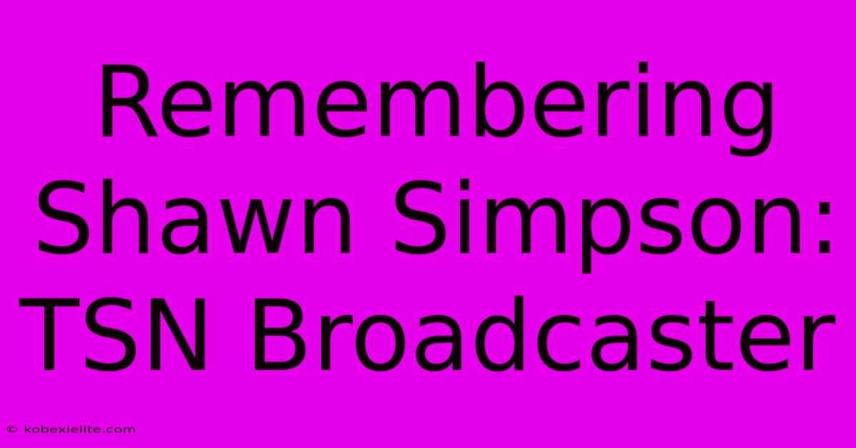 Remembering Shawn Simpson: TSN Broadcaster