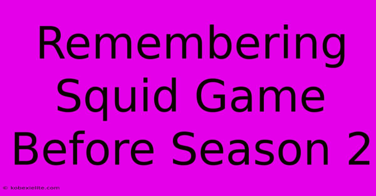 Remembering Squid Game Before Season 2