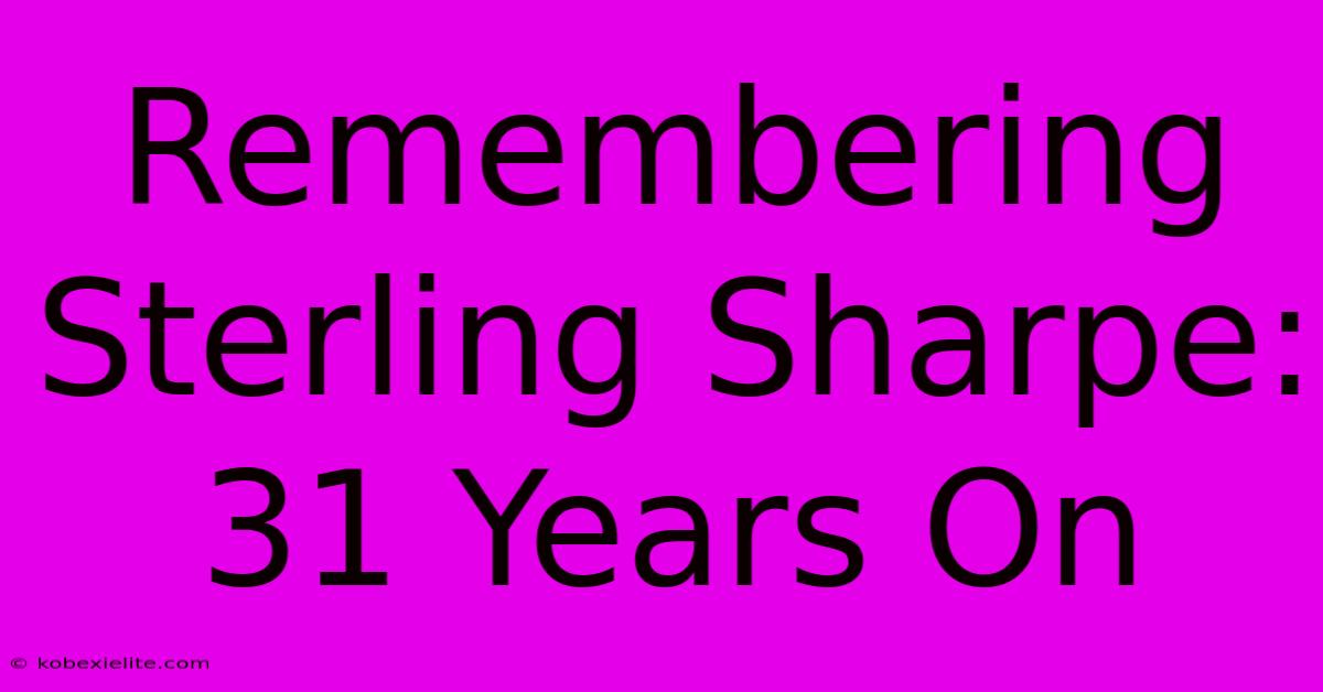 Remembering Sterling Sharpe: 31 Years On