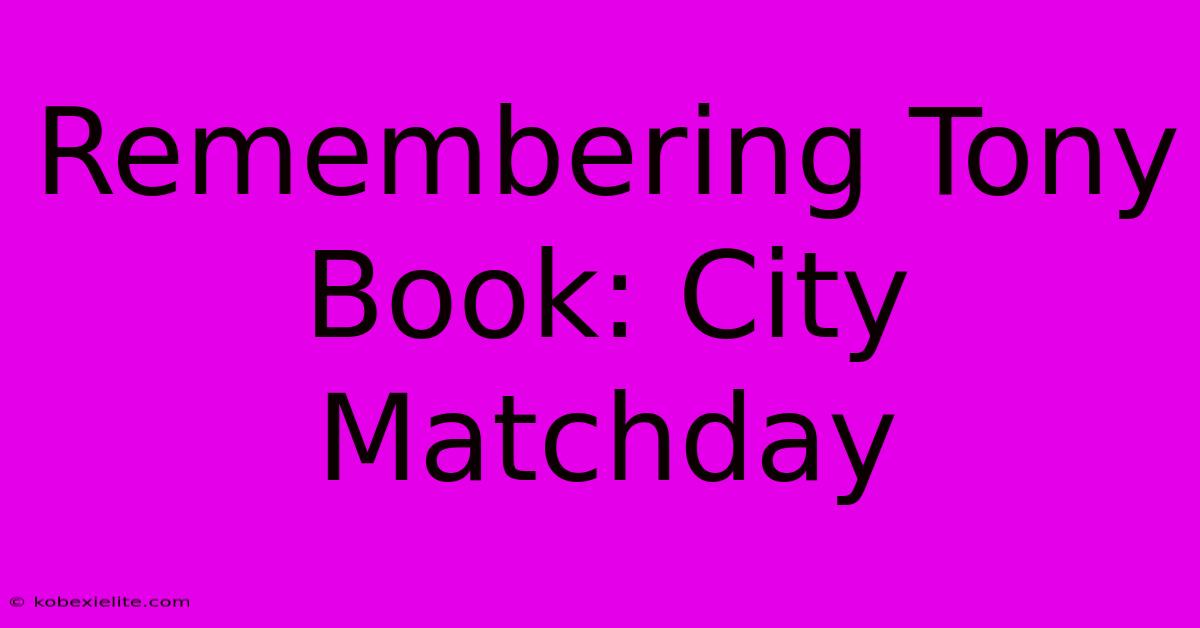 Remembering Tony Book: City Matchday