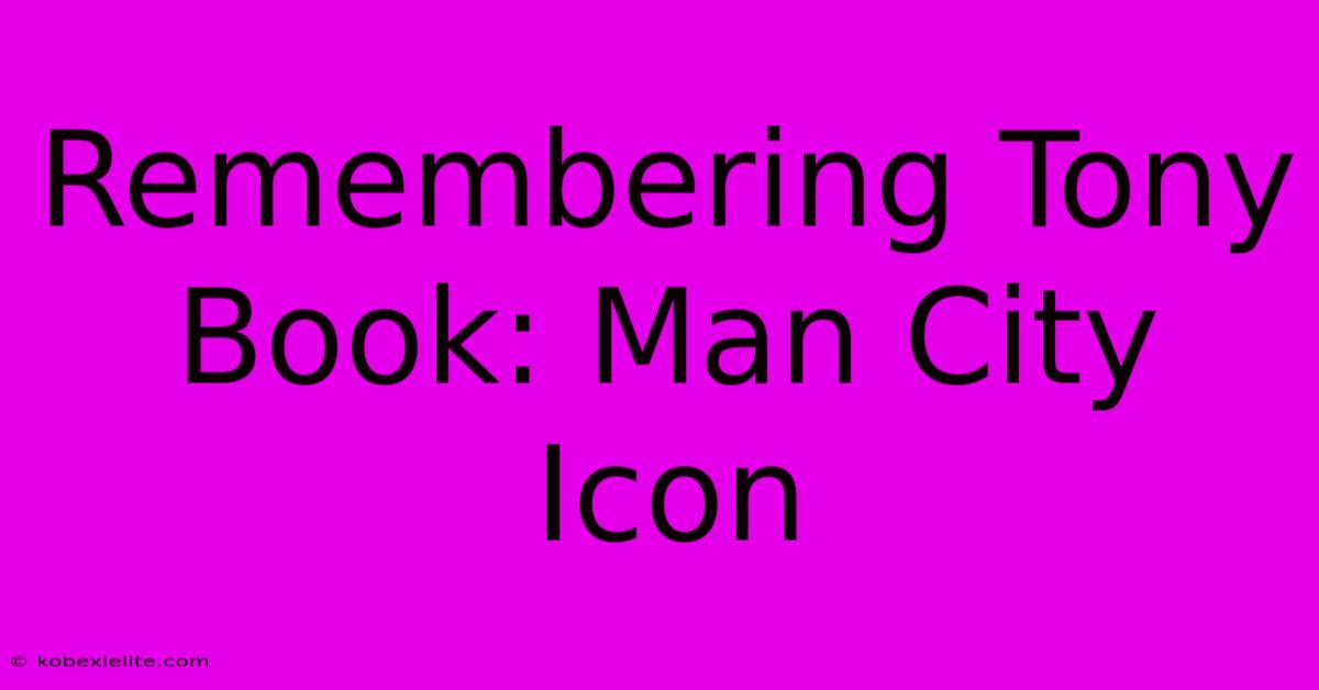 Remembering Tony Book: Man City Icon