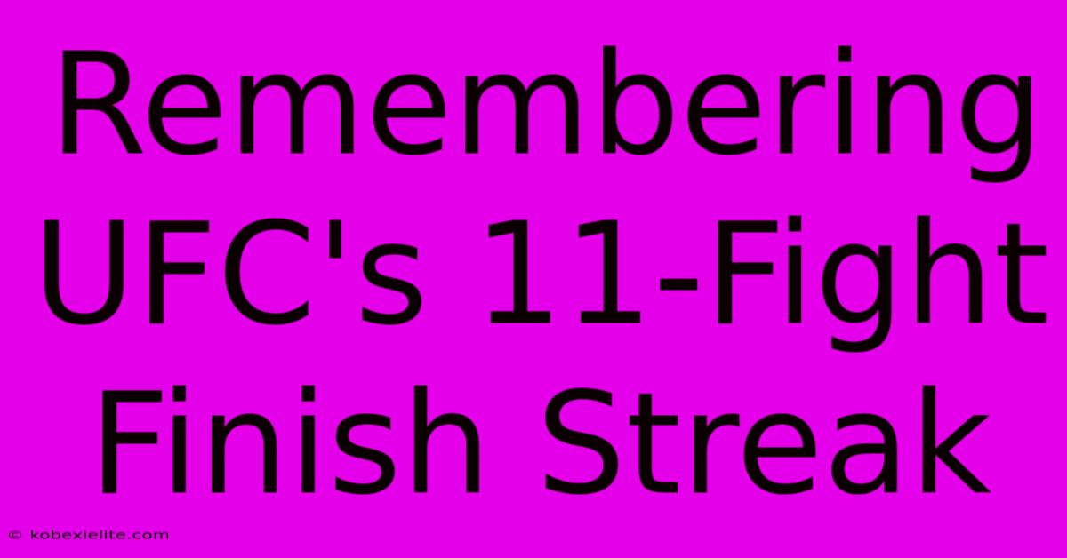 Remembering UFC's 11-Fight Finish Streak Remembering UFC's 11-Fight Finish Streak