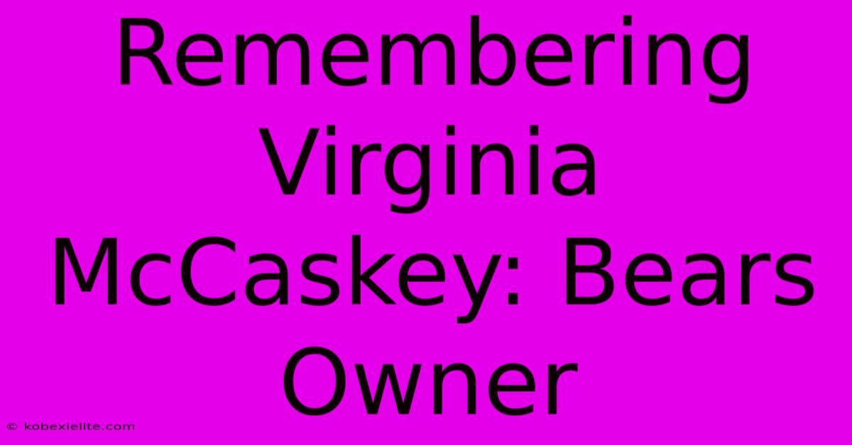 Remembering Virginia McCaskey: Bears Owner