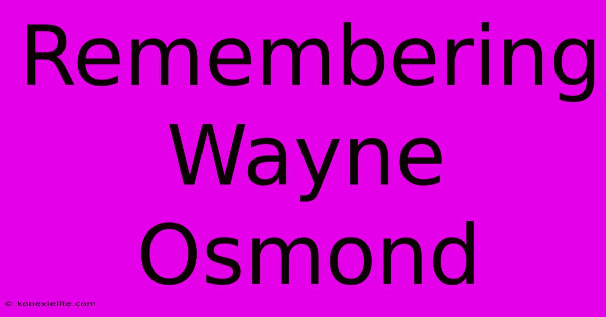 Remembering Wayne Osmond