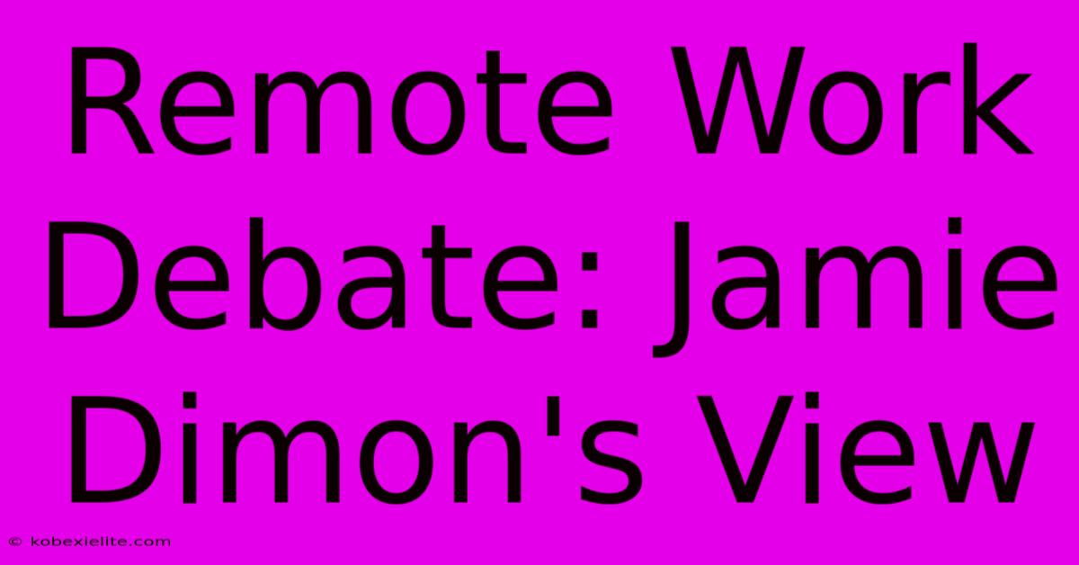 Remote Work Debate: Jamie Dimon's View