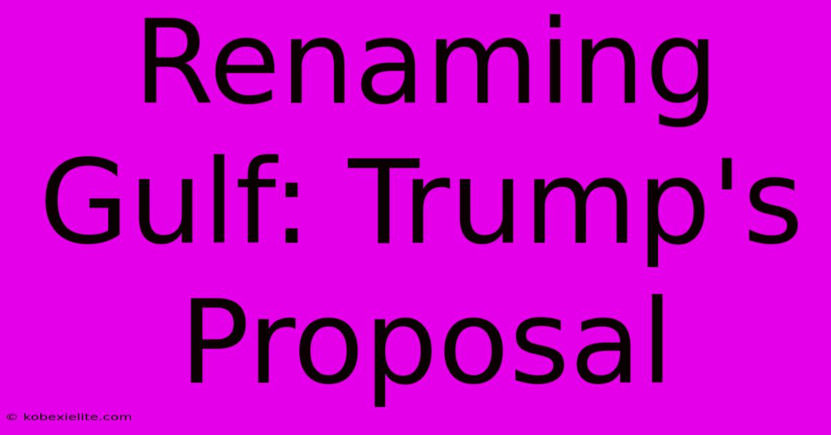 Renaming Gulf: Trump's Proposal