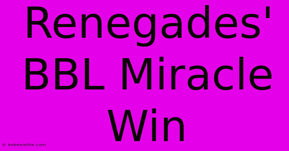 Renegades' BBL Miracle Win