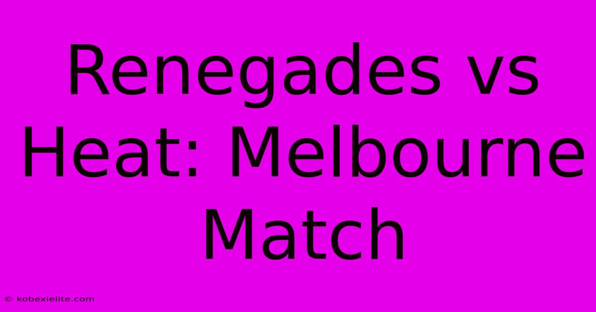 Renegades Vs Heat: Melbourne Match