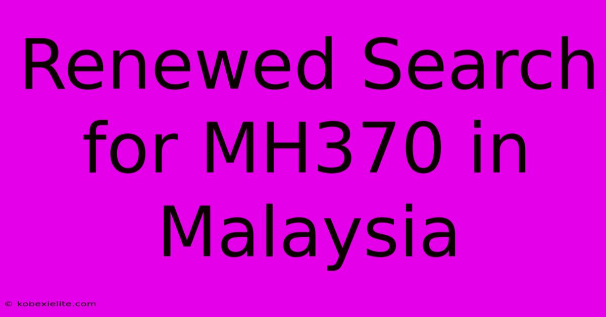 Renewed Search For MH370 In Malaysia