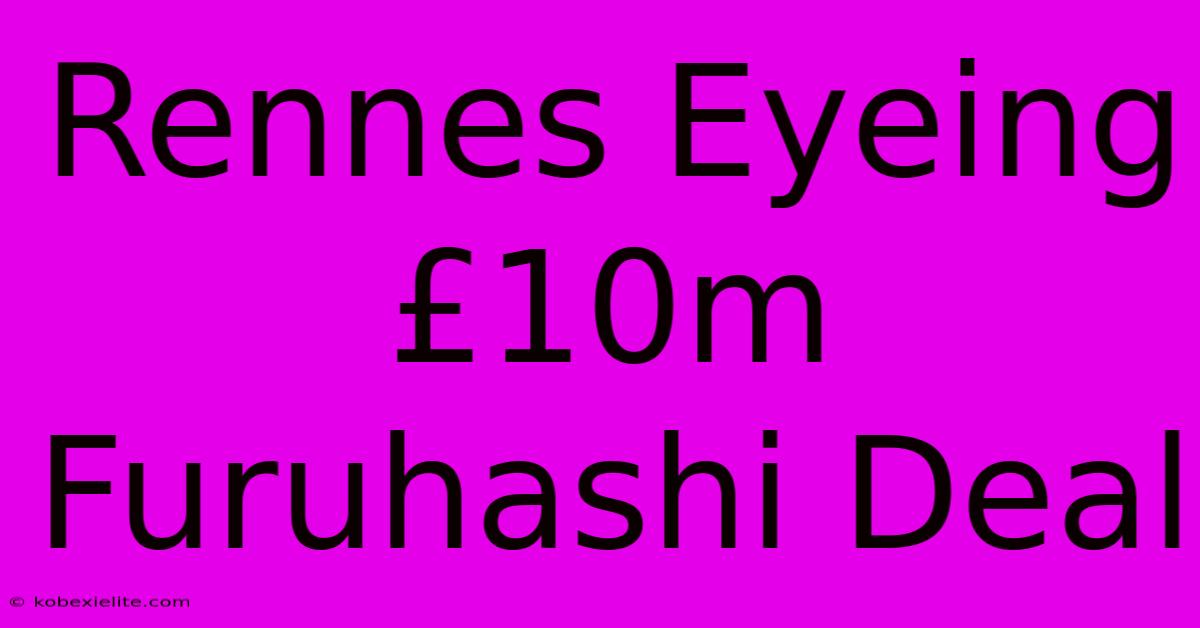 Rennes Eyeing £10m Furuhashi Deal