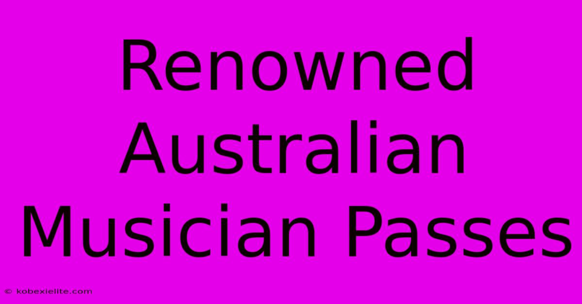 Renowned Australian Musician Passes