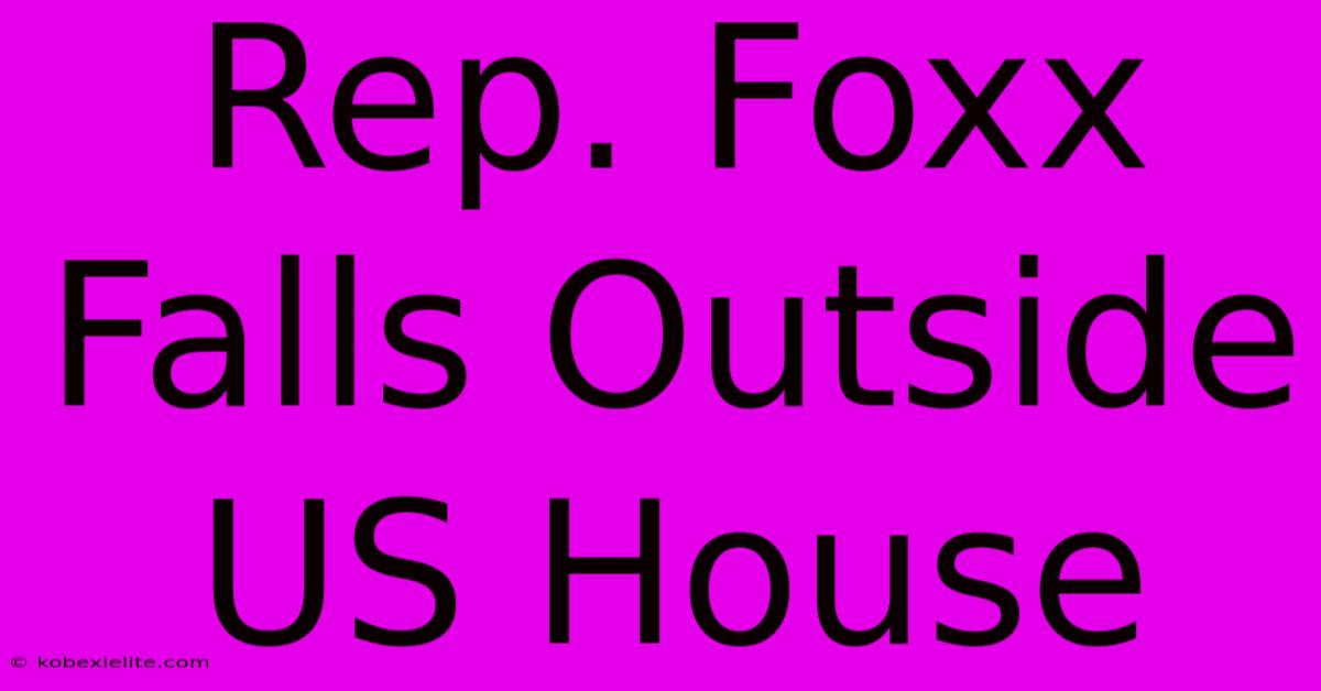 Rep. Foxx Falls Outside US House