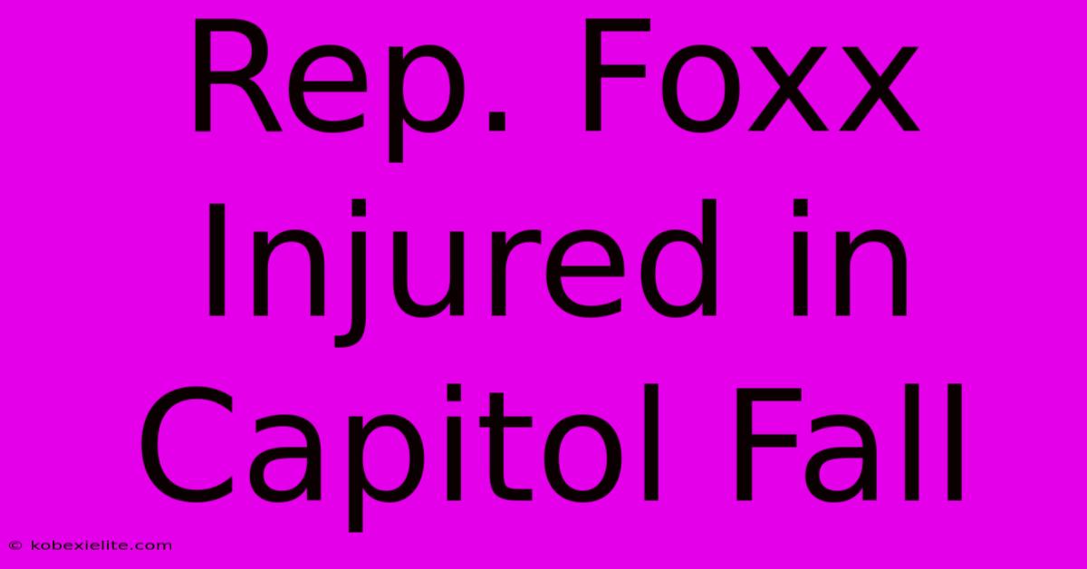 Rep. Foxx Injured In Capitol Fall