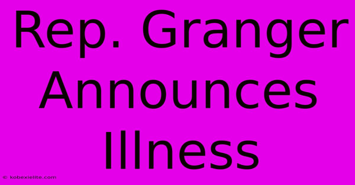 Rep. Granger Announces Illness