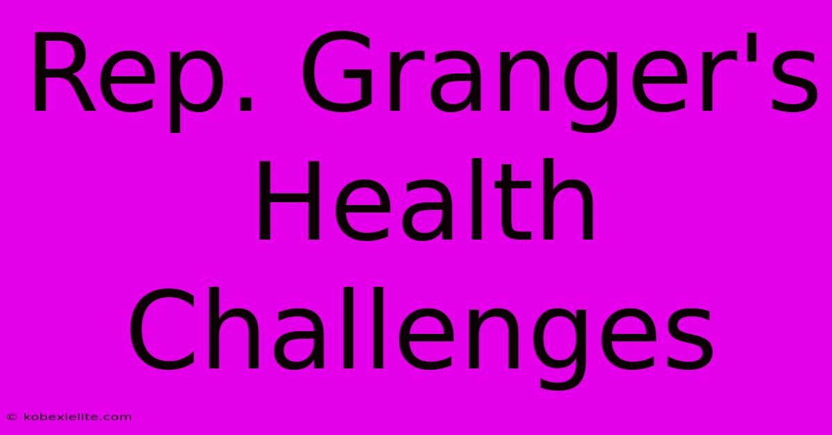 Rep. Granger's Health Challenges