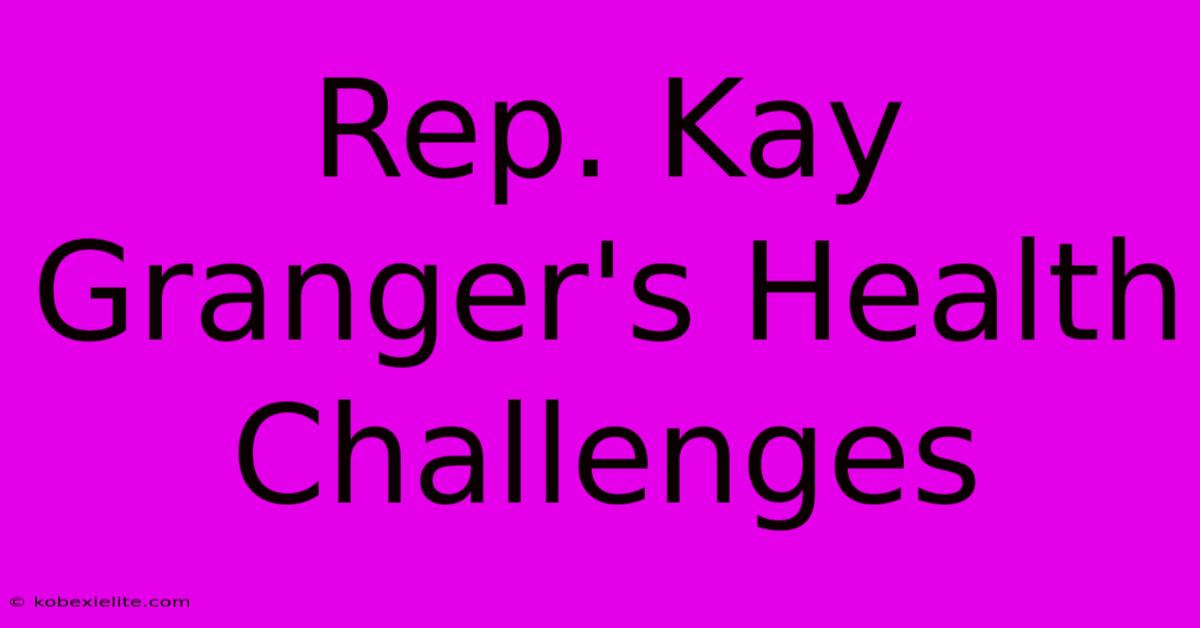 Rep. Kay Granger's Health Challenges