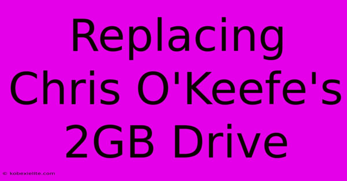 Replacing Chris O'Keefe's 2GB Drive