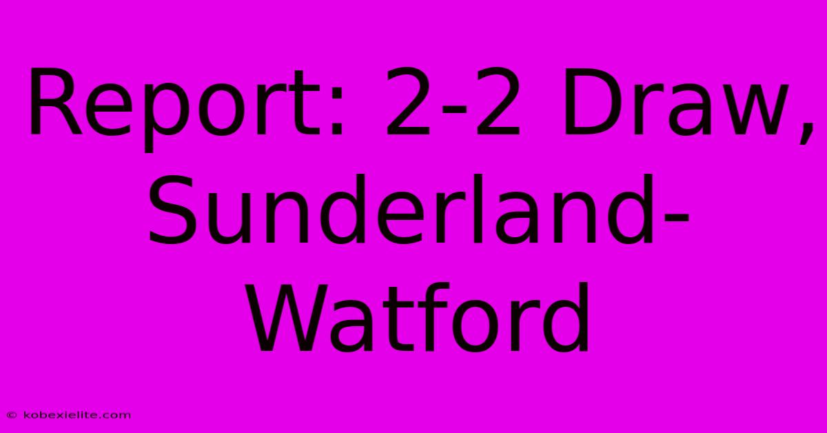 Report: 2-2 Draw, Sunderland-Watford