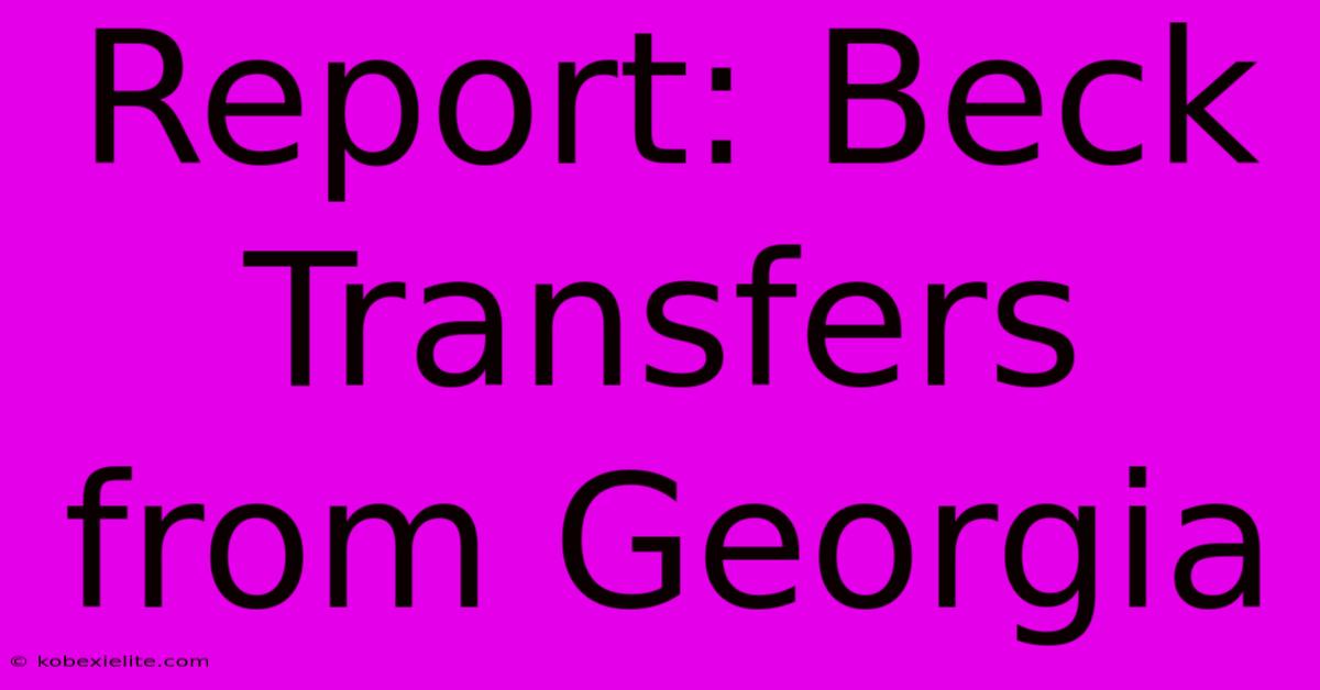 Report: Beck Transfers From Georgia