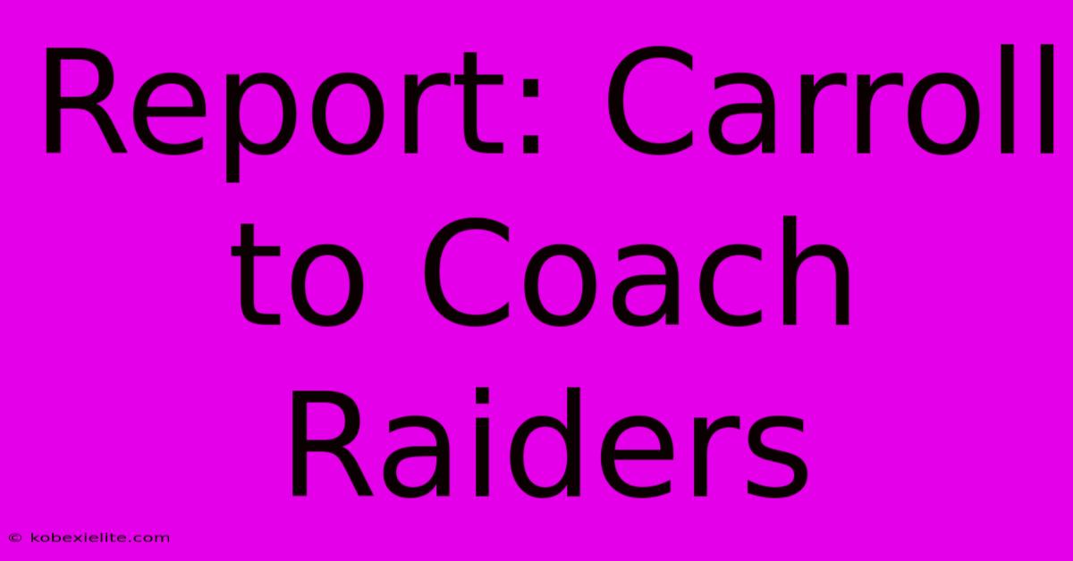 Report: Carroll To Coach Raiders