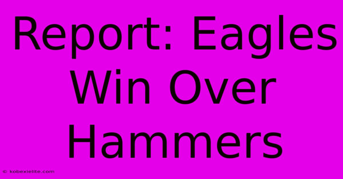 Report: Eagles Win Over Hammers