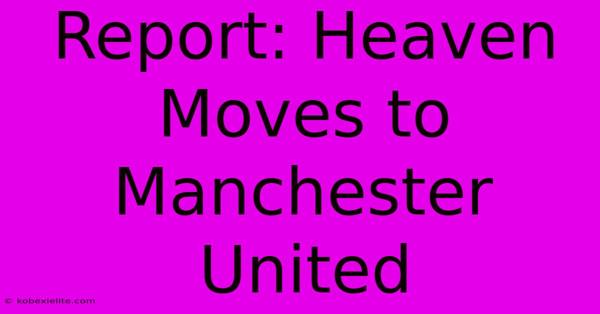 Report: Heaven Moves To Manchester United