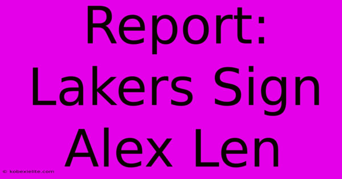 Report: Lakers Sign Alex Len