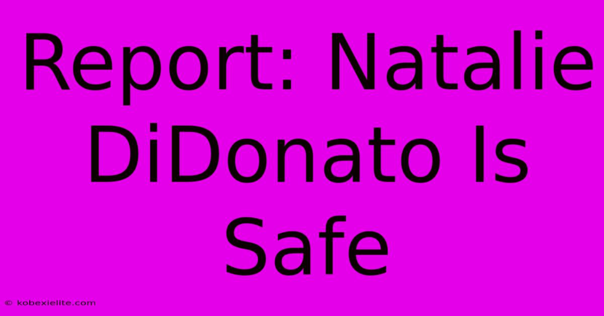 Report: Natalie DiDonato Is Safe