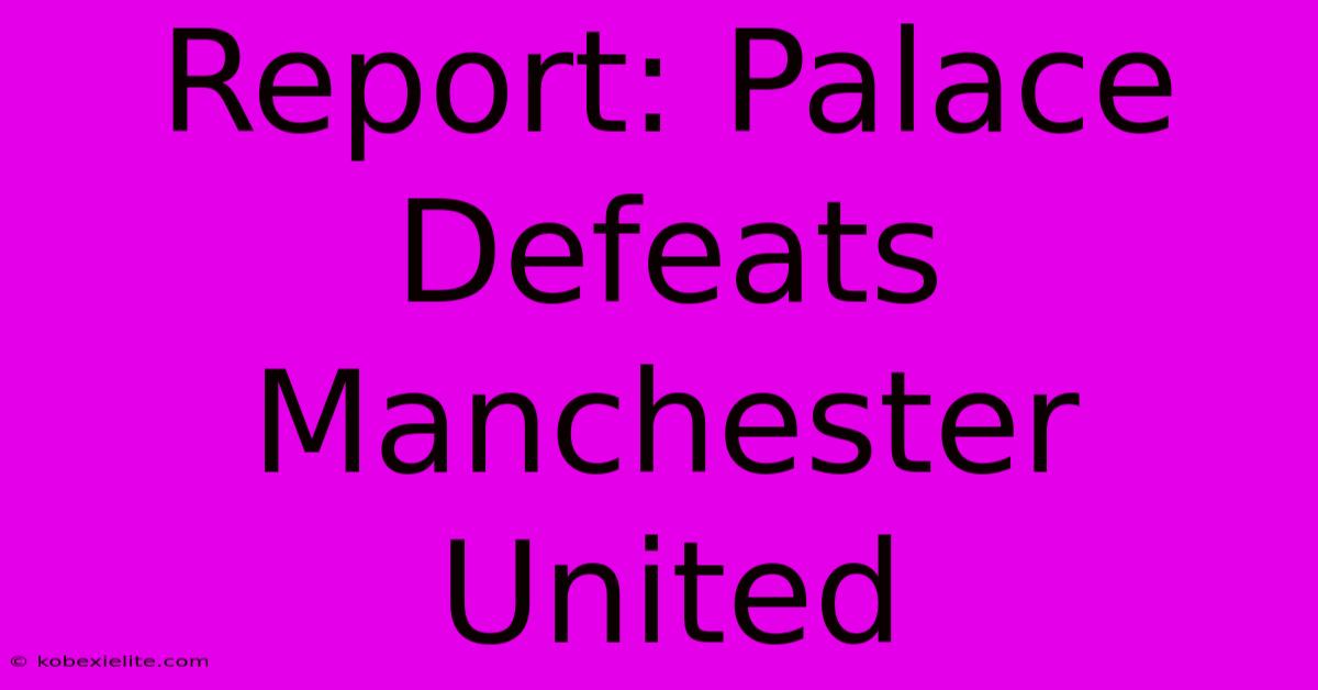 Report: Palace Defeats Manchester United