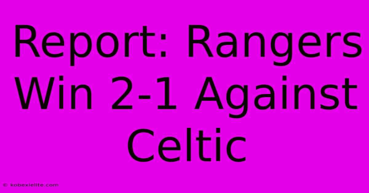 Report: Rangers Win 2-1 Against Celtic